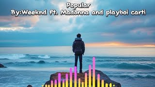 Popular By:Weeknd ft. Madonna and Playboi Carti