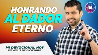 MI DEVOCIONAL HOY JUEVES 19 DE DICIEMBRE 2024 - RECONOCIENDO AL DADOR DE TODA BENDICIÓN