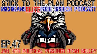 STICK TO THE PLAN PODCAST EP.47-JAN. 6TH POLITICAL PRISONER RYAN KELLEY