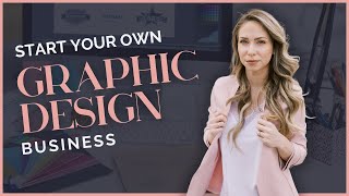 How to Start a Graphic Design Business in 2023: Everything You Need to Know