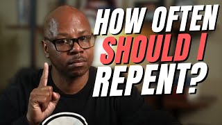 Do I have to Keep repenting?