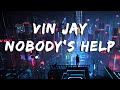 Vin Jay - Nobody's Help Lyrics