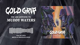 Cold Grip - muddy waters