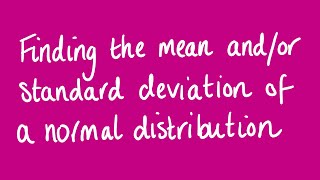 Finding the mean and/or standard deviation of a normal distribution | Unit 3 and 4 VCE Maths Methods