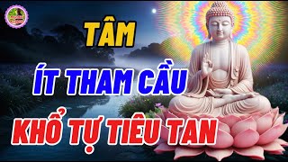 Tâm Ít Tham Cầu Khổ Tự Nhiên Sẽ Tiêu Tan - Lòng Tham Muốn Càng Nhiều Sẽ Làm Cho Ta Càng Khổ