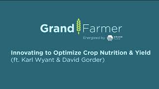 Innovating to Optimize Crop Nutrition & Yield ft. Karl Wyant and David Gorder