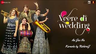 Aa Jao Na Arijit Singh Karaoke | Veere Di Wedding | Full Karaoke