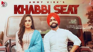 Khabbi seat|| (full video)Ammy virk|| Latest New Punjabi songs 2021