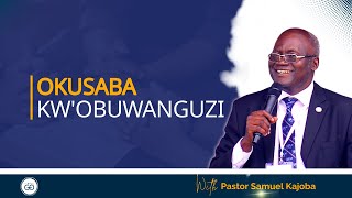 OKUSABA KW'OBUWANGUZI ~ Pastor Samuel Kajoba || 15TH JANUARY 2023