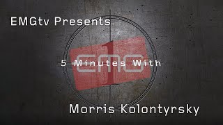 EMGtv Presents "5 Minutes with Morris Kolontyrsky"