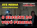 EMOCIONANTE RESGATE DO VOVÔ PEREIRA - ATÉ MARIA #sobrenatural  #umbanda #espiritualidade #fantasmas