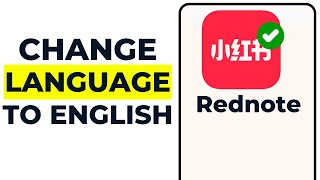 HOW TO CHANGE LANGUAGE ON REDNOTE TO ENGLISH (2025)