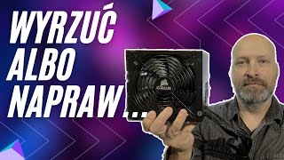 WYRZUĆ ALBO... NAPRAW 💥🔥ZASILACZ ATX  CORSAIR CX750W