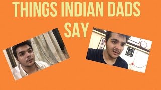 THINGS INDIAN DADS SAY