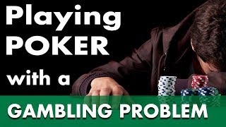 Playing Poker with a Gambling Problem