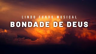 Fundo Musical Para Oração | Refletir, Ler, Descansar, Dormir - Bondade de Deus