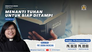 Kebaktian Minggu 04 Desember 2022 - Menanti Tuhan untuk Siap Ditampi - Pdt. Debora Rachelina