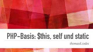 PHP 7 Basis Tutorial: $this, static und self - Was sind die Unterschiede, wann nutzt man was?