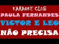 PAULA FERNANDES E VICTOR E LEO - NÃO PRECISA ( KARAOKÊ )