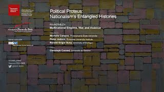 POLITICAL PROTEUS: NATIONALISM’SENTANGLED HISTORIES - Multinational Empires, War and Violence