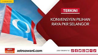 [LANGSUNG] Konvensyen Pilihan Raya PKR Selangor | 14 Jan 2022