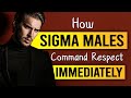 How Sigma Males Command Respect Immediately