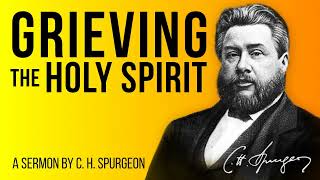 Grieve not the Holy Spirit (Ephesians 4:30) - Charles Spurgeon Sermon