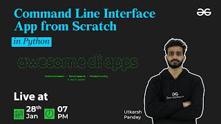 Command Line Interface App from Scratch in python | Utkarsh Pandey | GeeksforGeeks Python