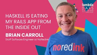 Haskell is Eating my Rails App from the Inside Out - Brian Carroll | Lambda Days 2025