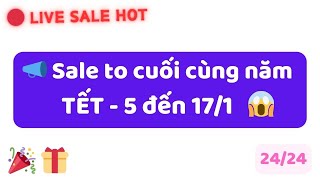 🔴 NGÀY 6- SALE TẾT TO CUỐI CÙNG TRONG NĂM