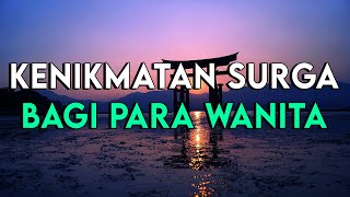 INILAH KENIKMATAN YANG AKAN DIDAPATKAN BAGI PARA WANITA PENGHUNI SURGA