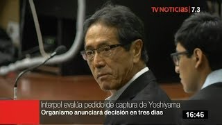 Jaime Yoshiyama: captura internacional se definiría en 3 días