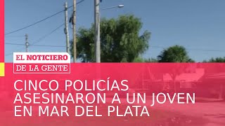 CINCO POLICÍAS ASESINARON a un JOVEN en Mar del Plata - El Noti de la Gente