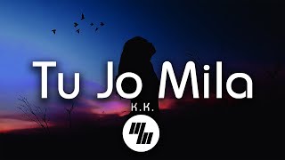 K.K - Tu Jo Mila (Lyrics)