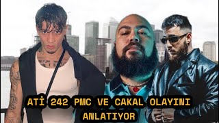 ATİ242 PMC VE CAKAL İLE NEDEN KÜSTÜĞÜNÜ ANLATIYOR