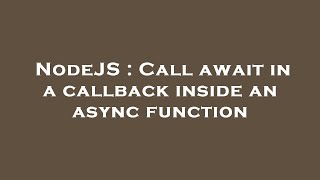 NodeJS : Call await in a callback inside an async function