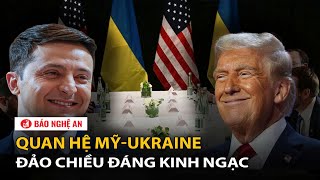 Quan hệ Mỹ-Ukraine đảo chiều đáng kinh ngạc