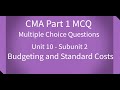 CMA Part 1 MCQ Unit 10 Subunit 2 Budgeting and Standard Costs