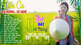 Tình Đất, Huế Thương ➤ Mở Loa Hết Cỡ Nhạc Sống Thôn Quê Cực Ngọt- Phối Mới DÂN CA XỨ NGHỆ Nghe Là Mê