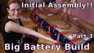 Initial Assembly!! - Part 3 - Big Battery Build! (Ep. 40)