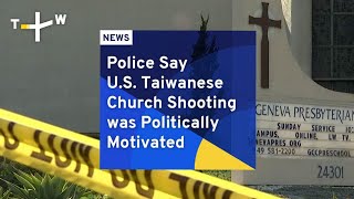 Police Say U.S. Taiwanese Church Shooting was Politically Motivated | TaiwanPlus News