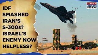 IDF Jets Destroyed All Of Iran's S-300 Air Defense Systems? Israel's Enemy Now Defenseless? Watch