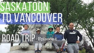 Saskatoon To Vancouver Road Trip - Episode 1