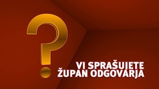 VI SPRAŠUJETE ŽUPAN BOJAN ŠROT ODGOVARJA 6.5.2019