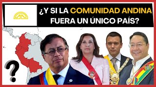 ¿Y si la Comunidad Andina fuera un único país? La unión de Colombia, Perú , Ecuador y Bolivia