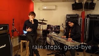 rain stops, good-bye / Studio Session