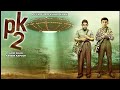 Pk 2 (Official Trailer) | Ranbir Kapoor | Amir Khan Movie Latest movie Trailer