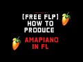 [FREE FLP] HOW TO PRODUCE AMAPIANO LIKE IN FL STUDIO