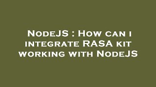 NodeJS : How can i integrate RASA kit working with NodeJS