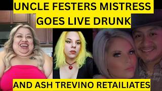 UNCLE FESTERS EX GIRLFRIEND GOES LIVE AND ASH TREVINO HAS TO DEFEND HER MAN